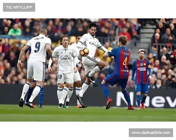 巴萨与皇马巅峰之战的五大关键胜负因素全景化深度剖析